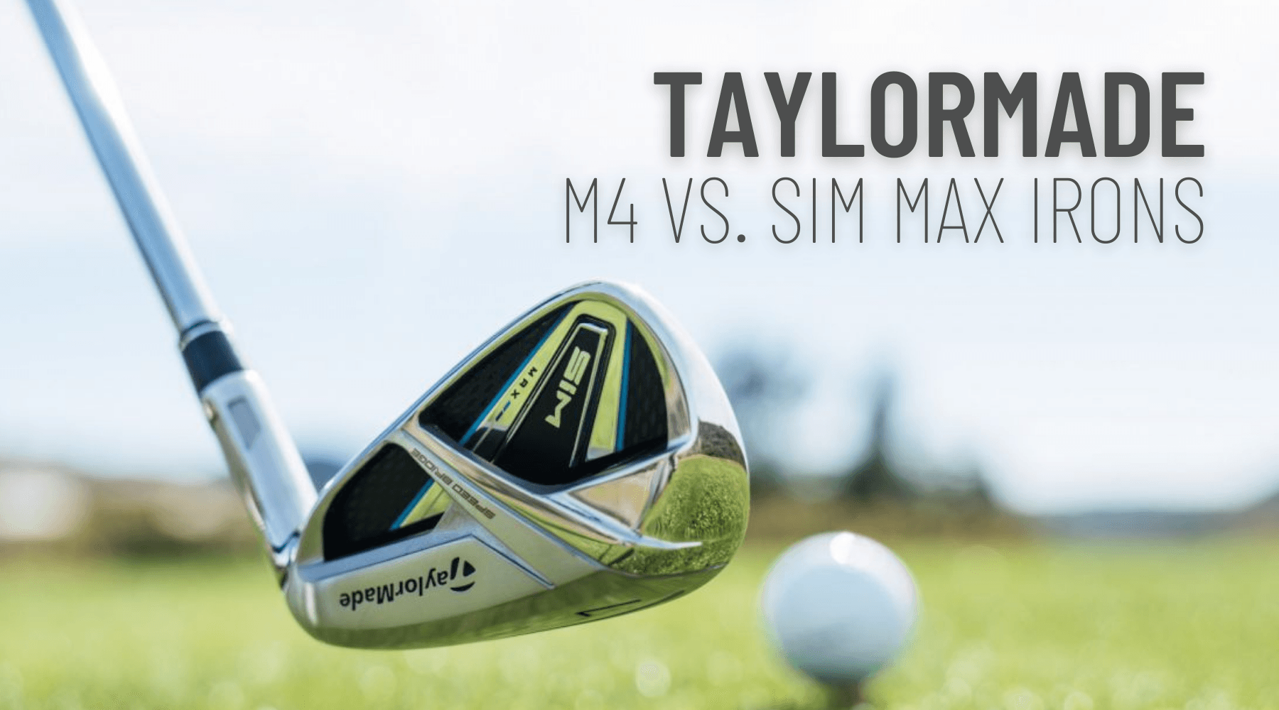 Taylormade M4 Vs. Sim Max Irons